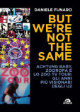 Daniele Funaro: "But we're not the same" - un viaggio negli anni '90 degli U2