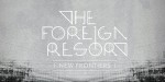 The Foreign Resorts:  New Frontiers